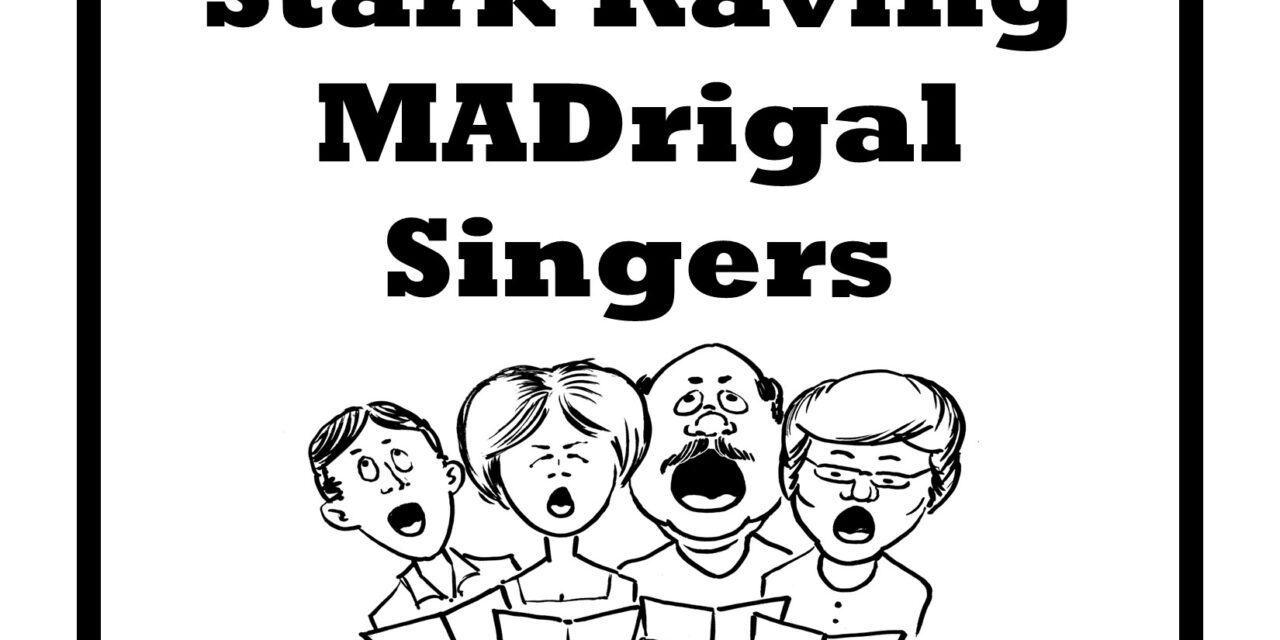 Stark Raving MADrigals